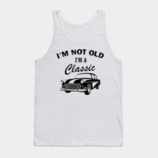 I'm Not Old I'm Classic Funny Car Graphic - Men & Women Tank Top by chidadesign